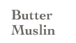 Butter Muslin